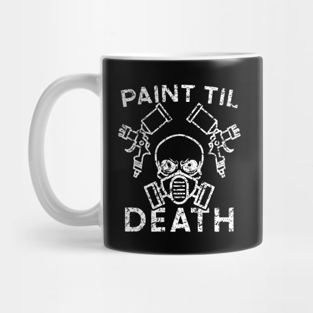 Paint Til Death Auto Body Mechanic Painter Garage Funny by GlimmerDesigns